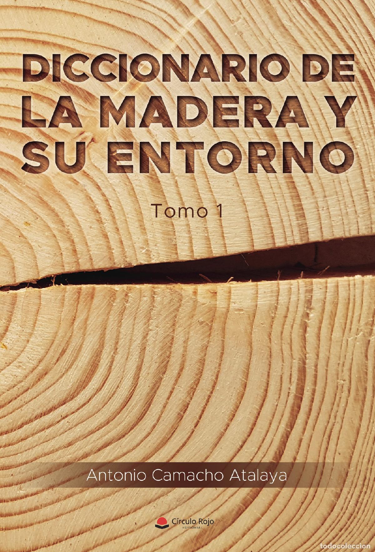 Livres: Diccionario de la madera y su entorno - Tomo 1 - Antonio Camacho Atalaya