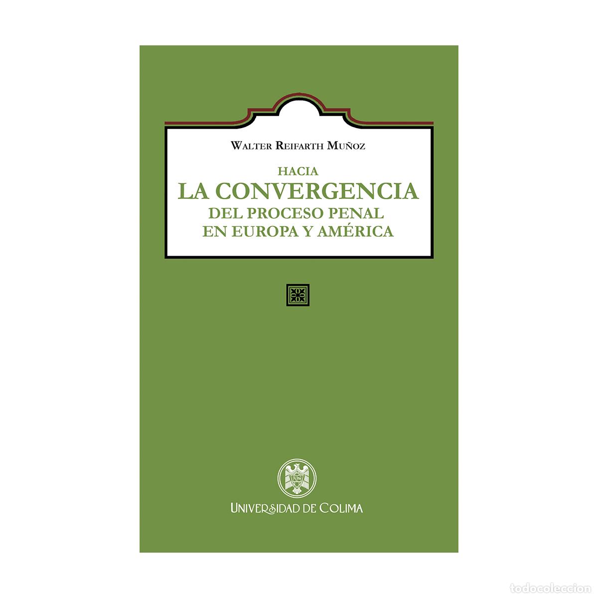 books: Hacia la convergencia del proceso penal en Europa y Am&eacute;rica - Walter Reifarth Mu&ntilde;oz