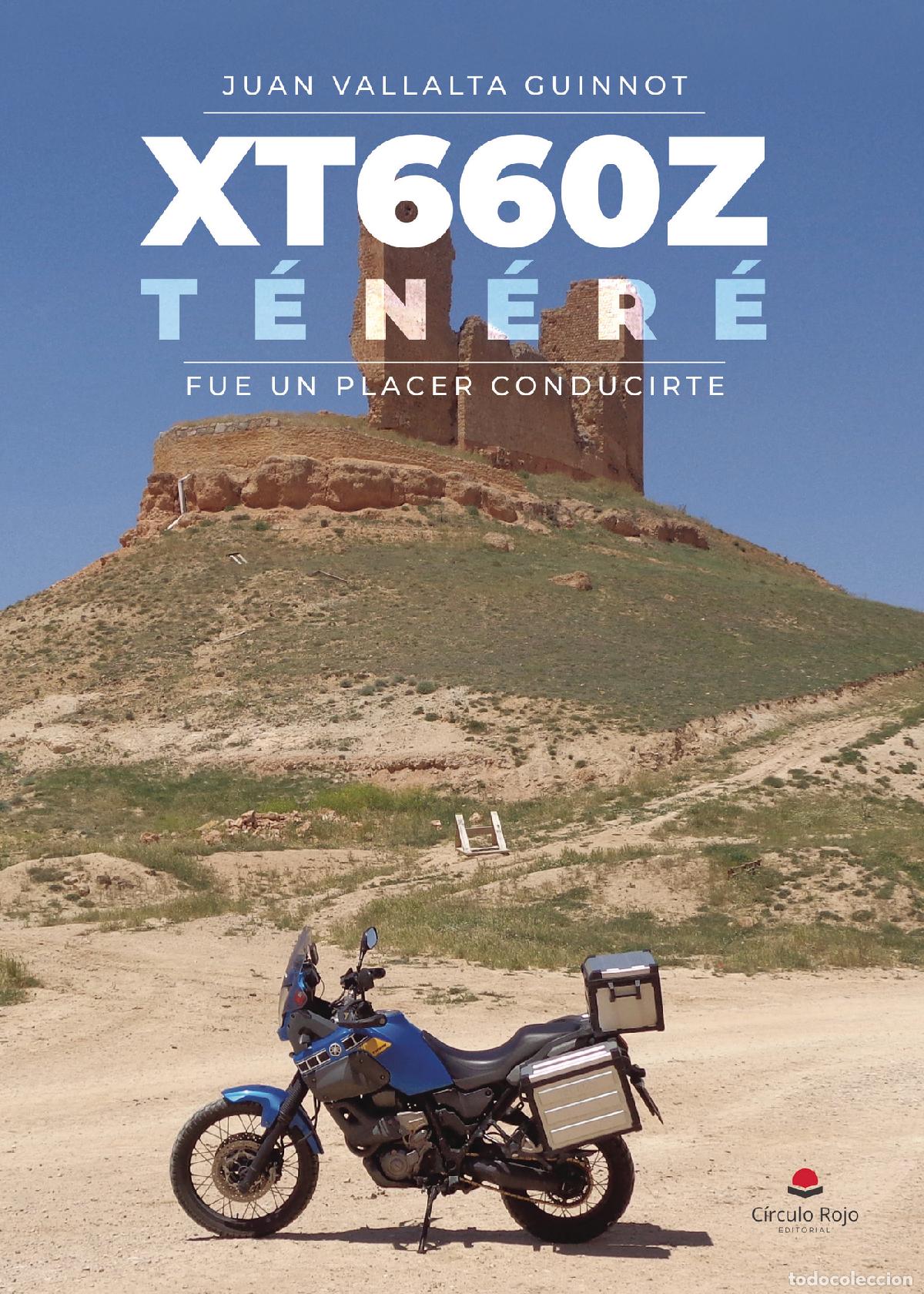 Libros: XT660Z T&eacute;n&eacute;r&eacute;, fue un placer conducirte - Juan Vallalta Guinnot