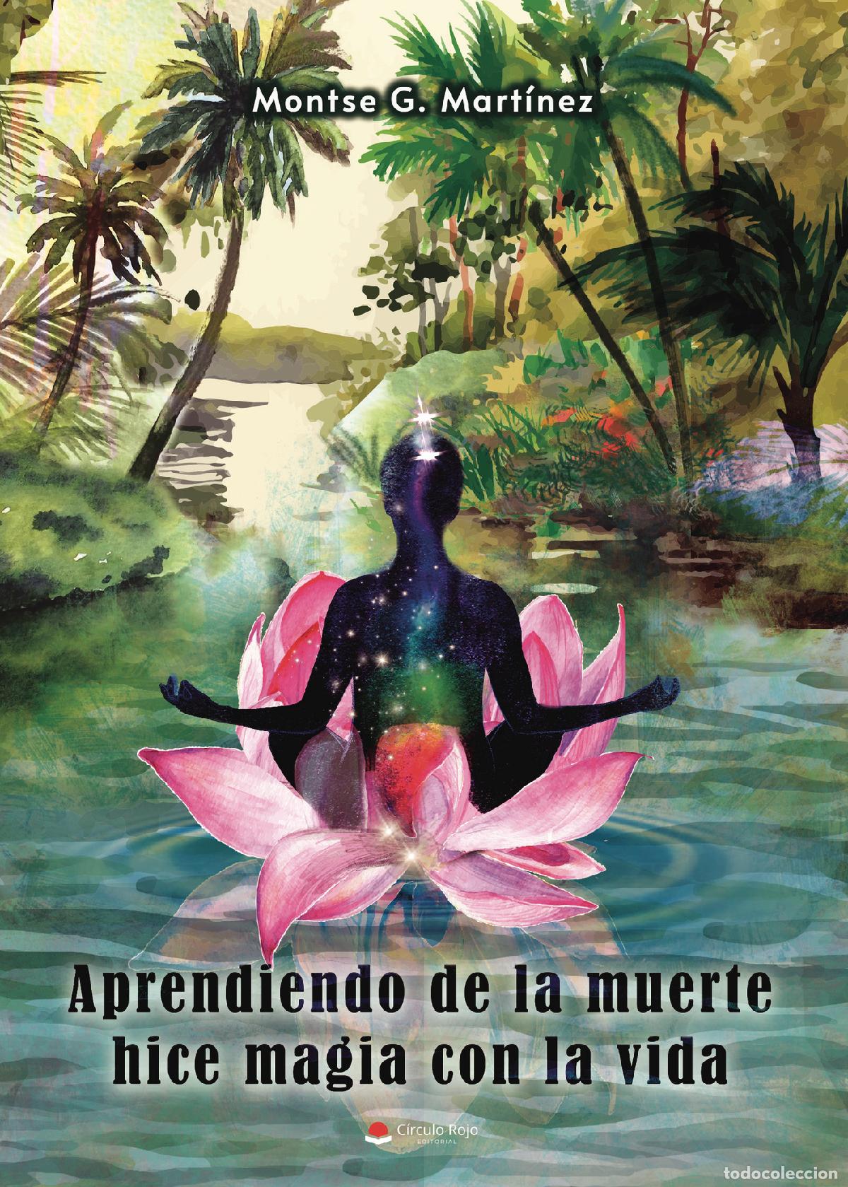 books: Aprendiendo de la muerte hice magia con la vida - Montse G. Mart&iacute;nez