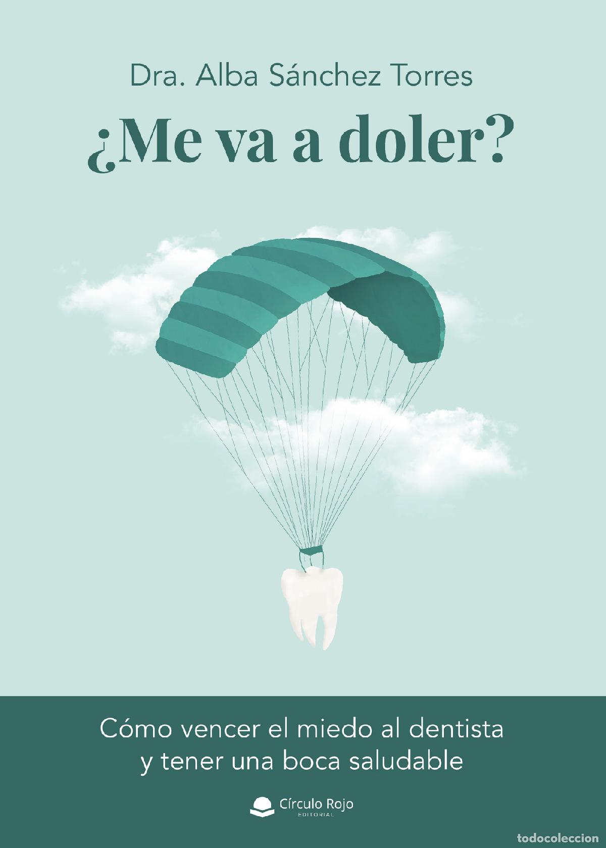Libri: &iquest;Me va a doler? - C&oacute;mo vencer el miedo al dentista y tener una boca saludable - Alba S&aacute;nchez Torres