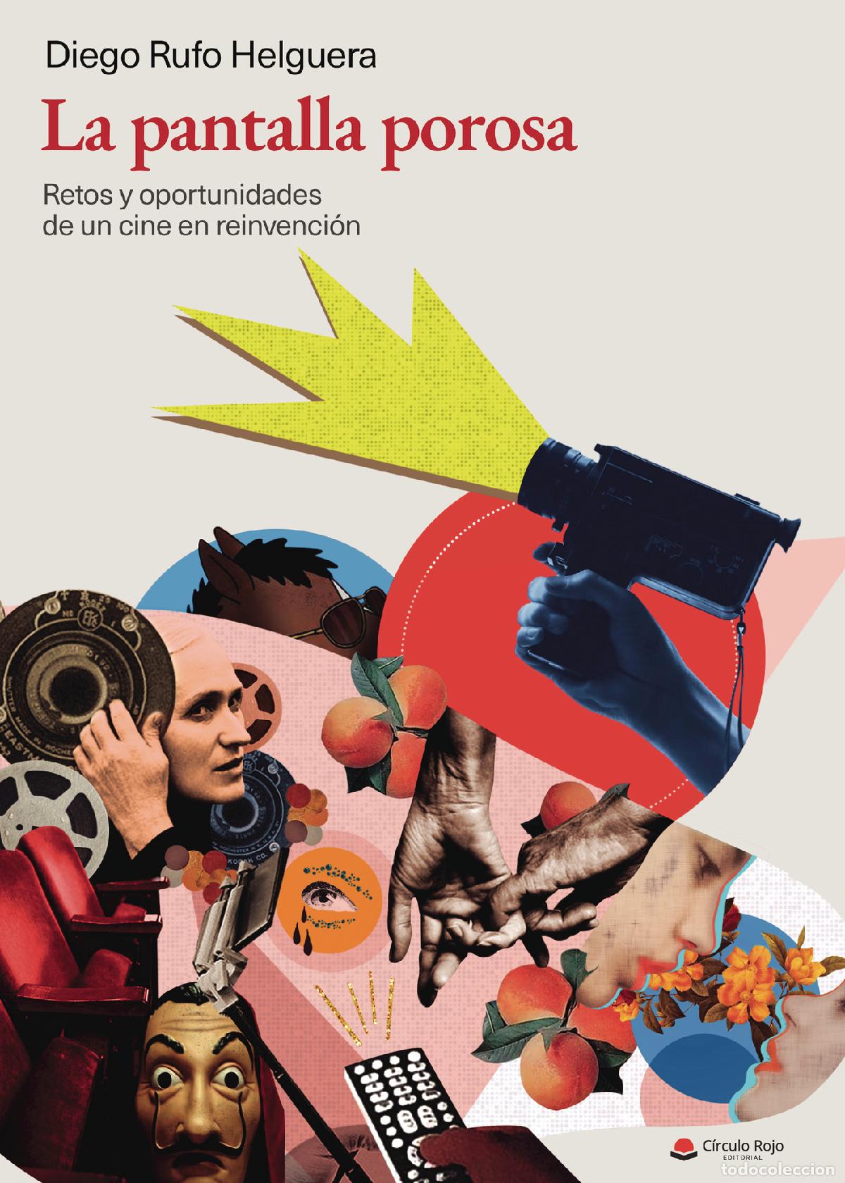 Libri: La pantalla porosa - Retos y oportunidades de un cine en reinvenci&oacute;n - Diego Rufo Helguera
