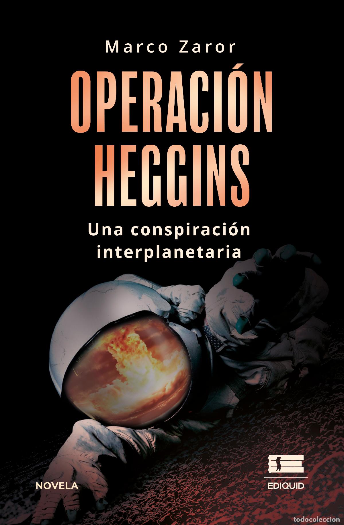 Libri: Operaci&oacute;n Heggins - Una conspiraci&oacute;n interplanetaria - Marco Zaror