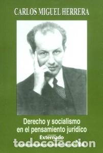 books: Derecho y socialismo en el pensamiento jur&iacute;dico - Carlos Miguel Herrera