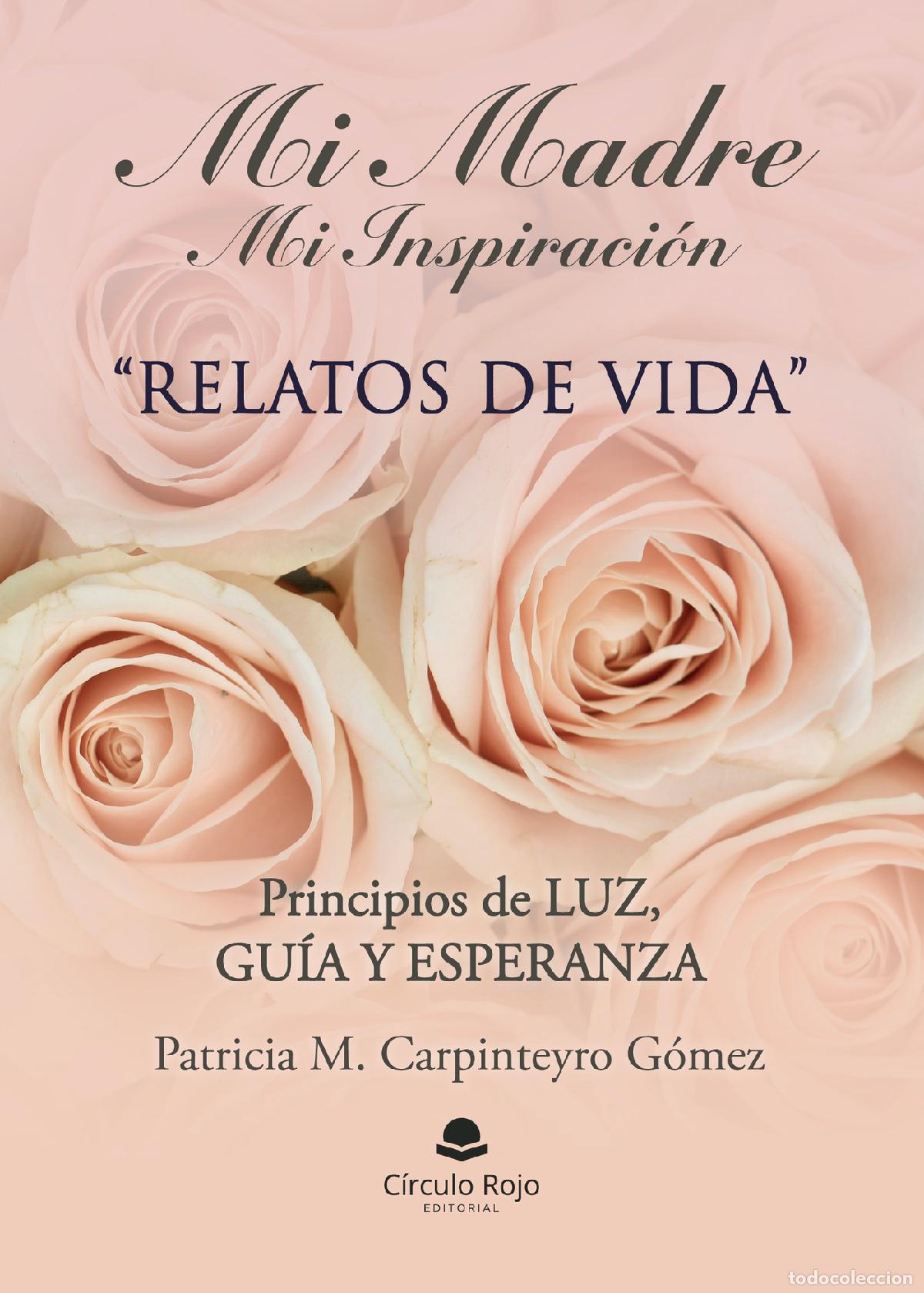 Libri: Mi madre mi inspiraci&oacute;n - Relatos de vida. Principios de luz, gu&iacute;a y esperanza. - Patricia Marcela C
