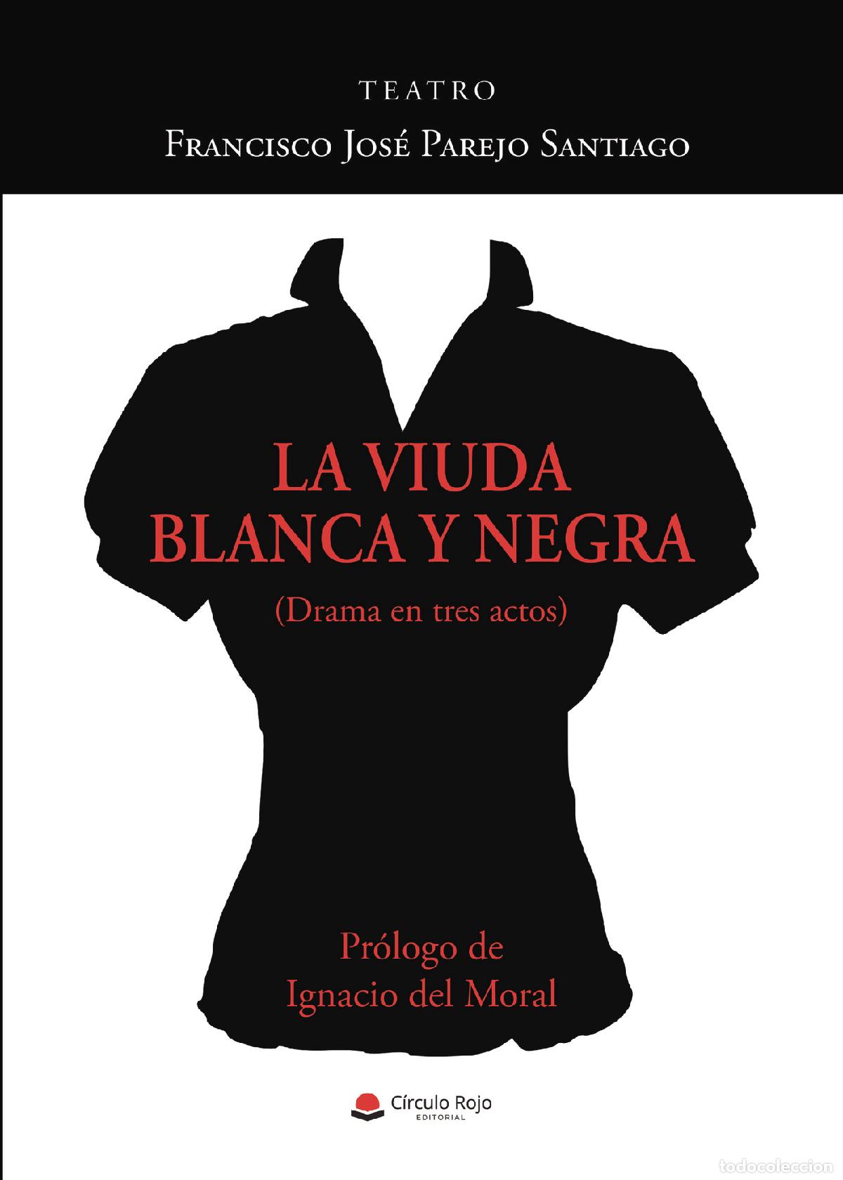 Libri: La viuda blanca y negra - (Drama en tres actos) - Francisco Jos&eacute; Parejo Santiago