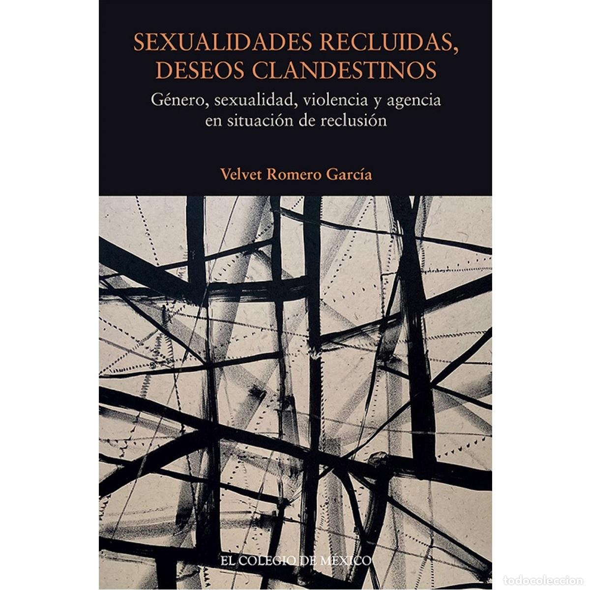 Libri: Sexualidades recluidas, deseos clandestinos. - G&eacute;nero, sexualidad, violencia y agencia en situaci&oacute;n