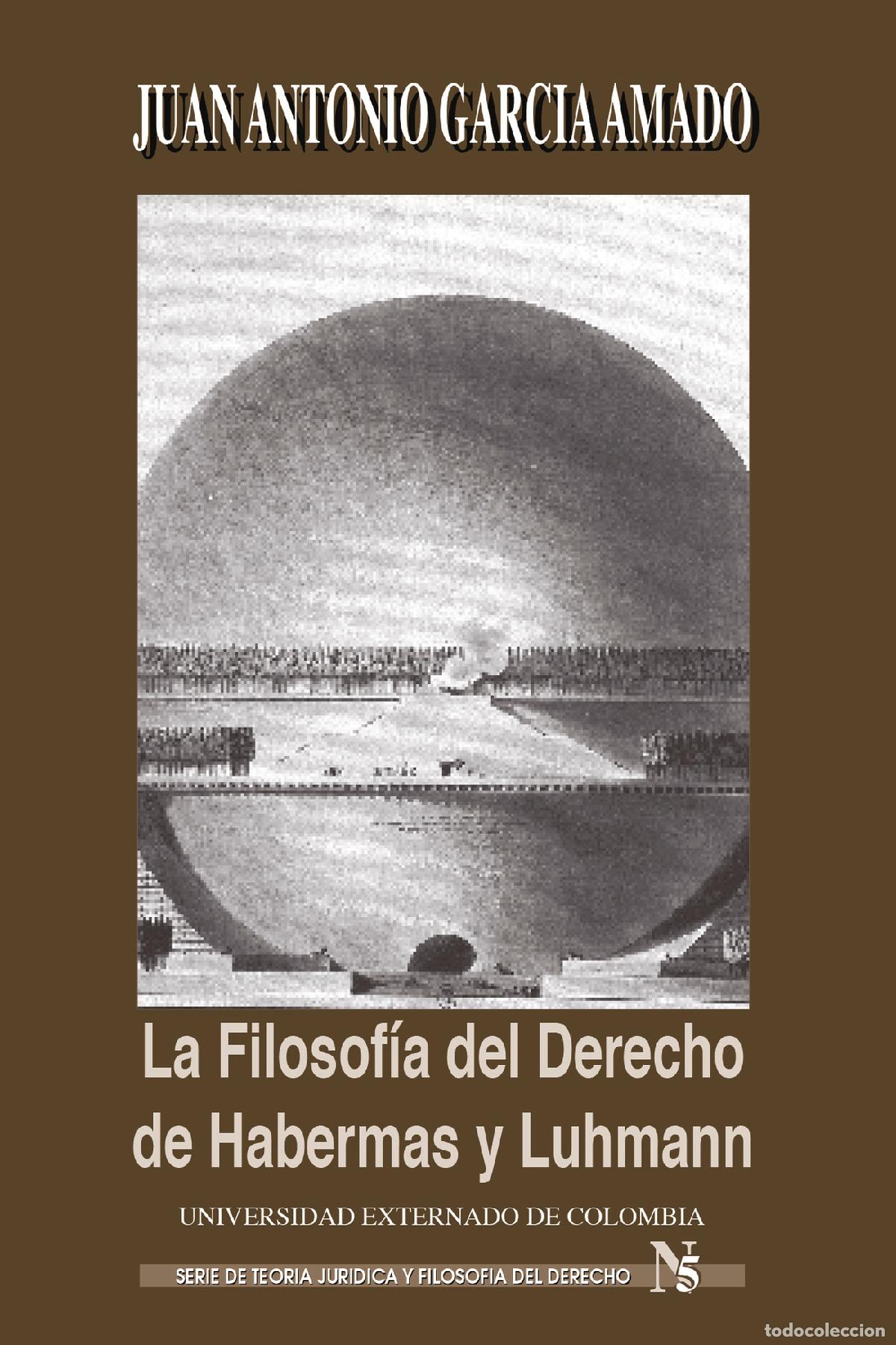 Libri: La Filosof&iacute;a del Derecho de Habermas y Luhmann - Juan Antonio Garc&iacute;a Amado