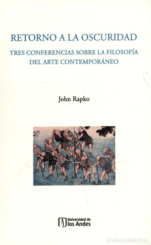 Livros: Retorno a la oscuridad - Tres conferencias sobre la filosof&iacute;a del arte contempor&aacute;neo - John Rapko