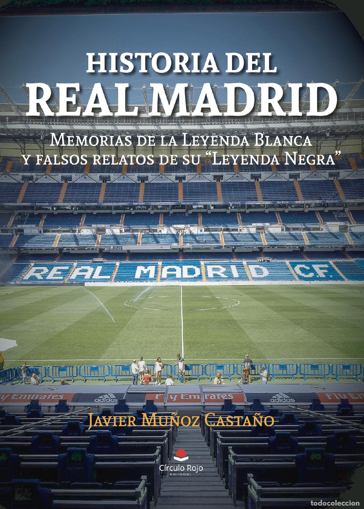 Livres: Historia del Real Madrid: Memorias de la Leyenda Blanca y falsos relatos de su \Leyenda Negra\ - Jav