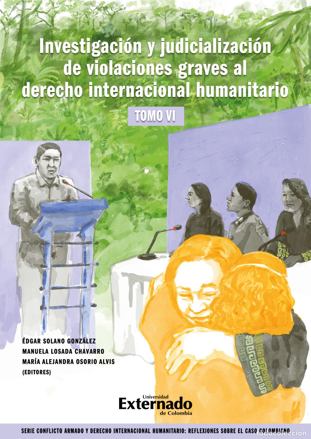 Livres: Investigaci&oacute;n y judicializaci&oacute;n de violaciones graves al derecho internacional humanitario, tomo VI