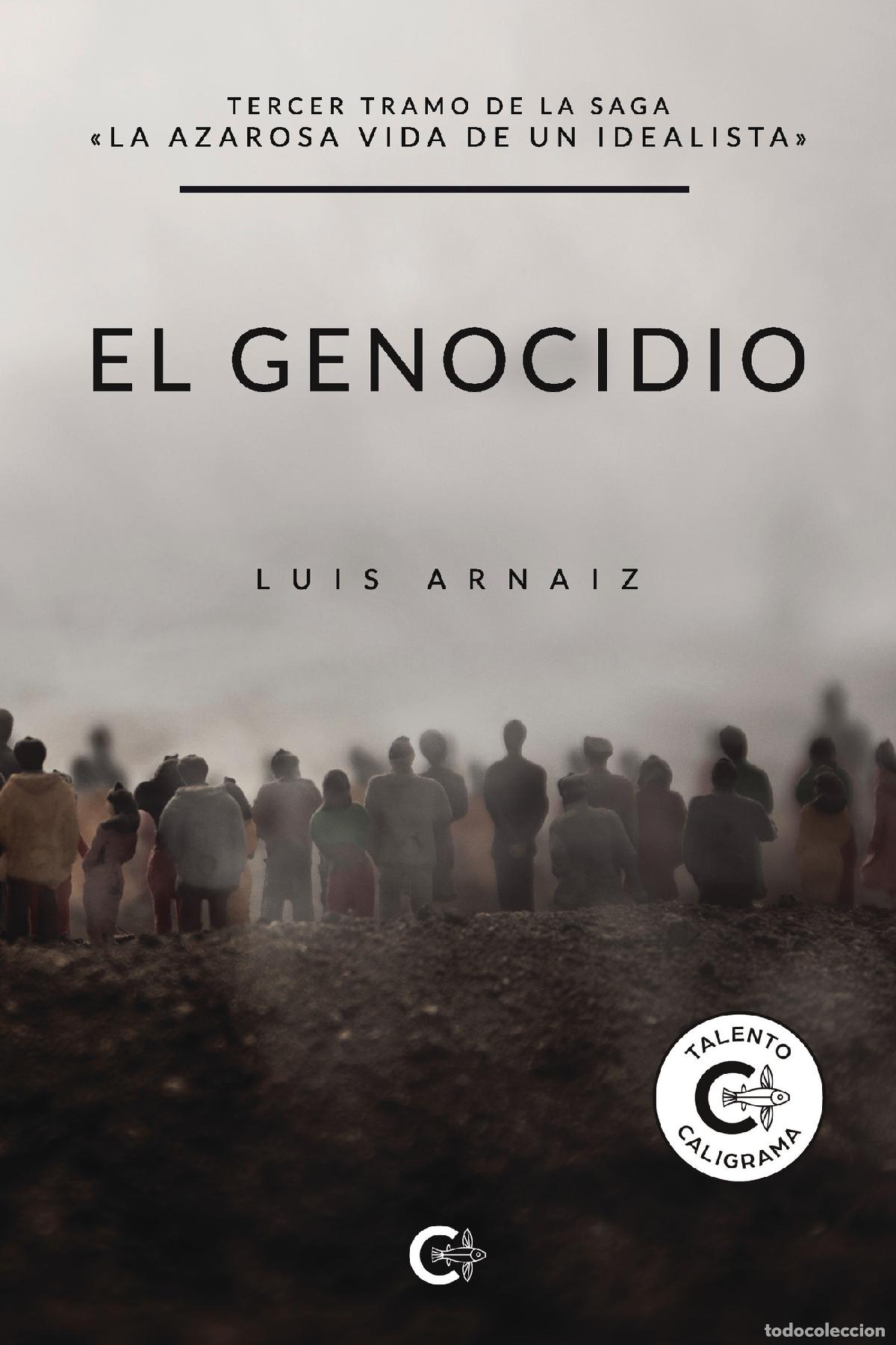 Livres: El genocidio - Tercer tramo de la saga &laquo;La azarosa vida de un idealista&raquo; - Luis Arnaiz