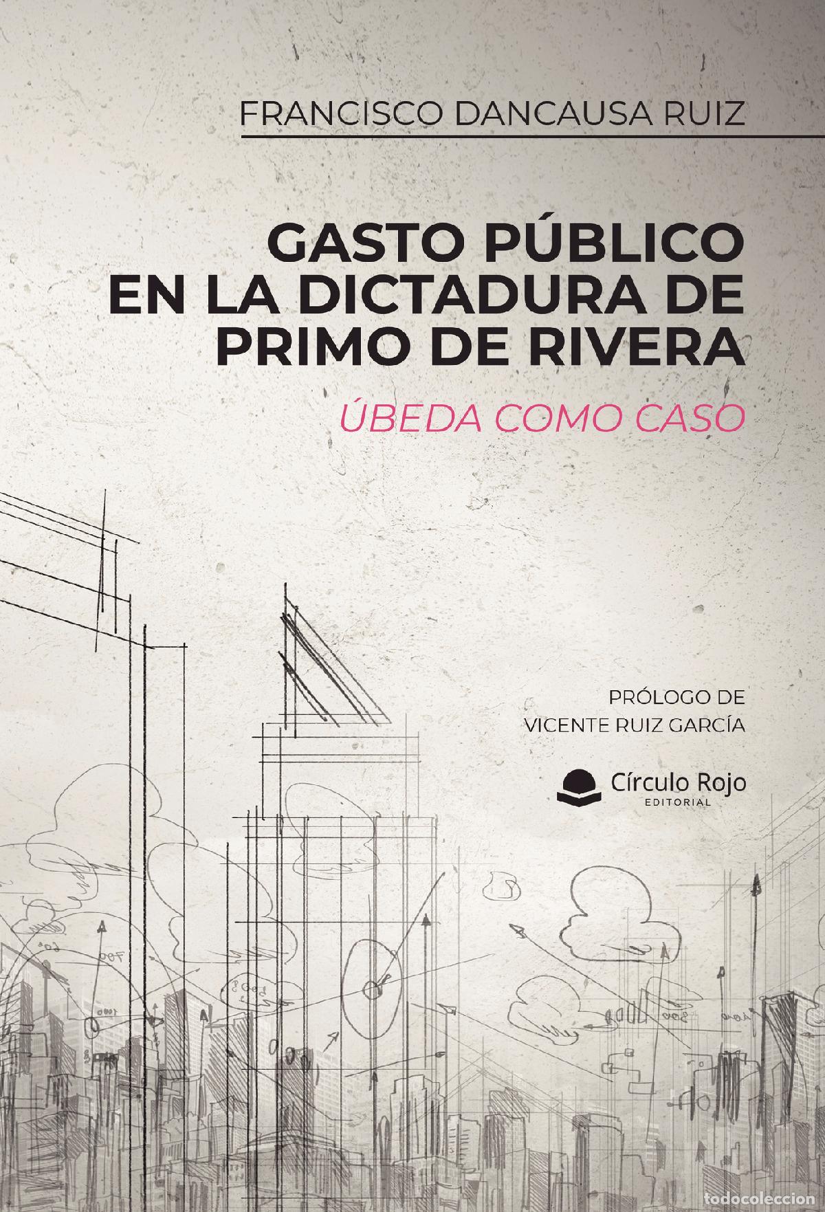 Libri: Gasto P&uacute;blico en la dictadura de Primo de Rivera - &Uacute;beda como caso - Francisco Dancausa Ruiz