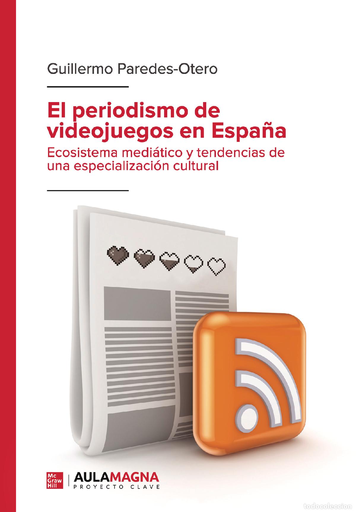 Libri: El periodismo de videojuegos en Espa&ntilde;a - Ecosistema medi&aacute;tico y tendencias de una especializaci&oacute;n cu
