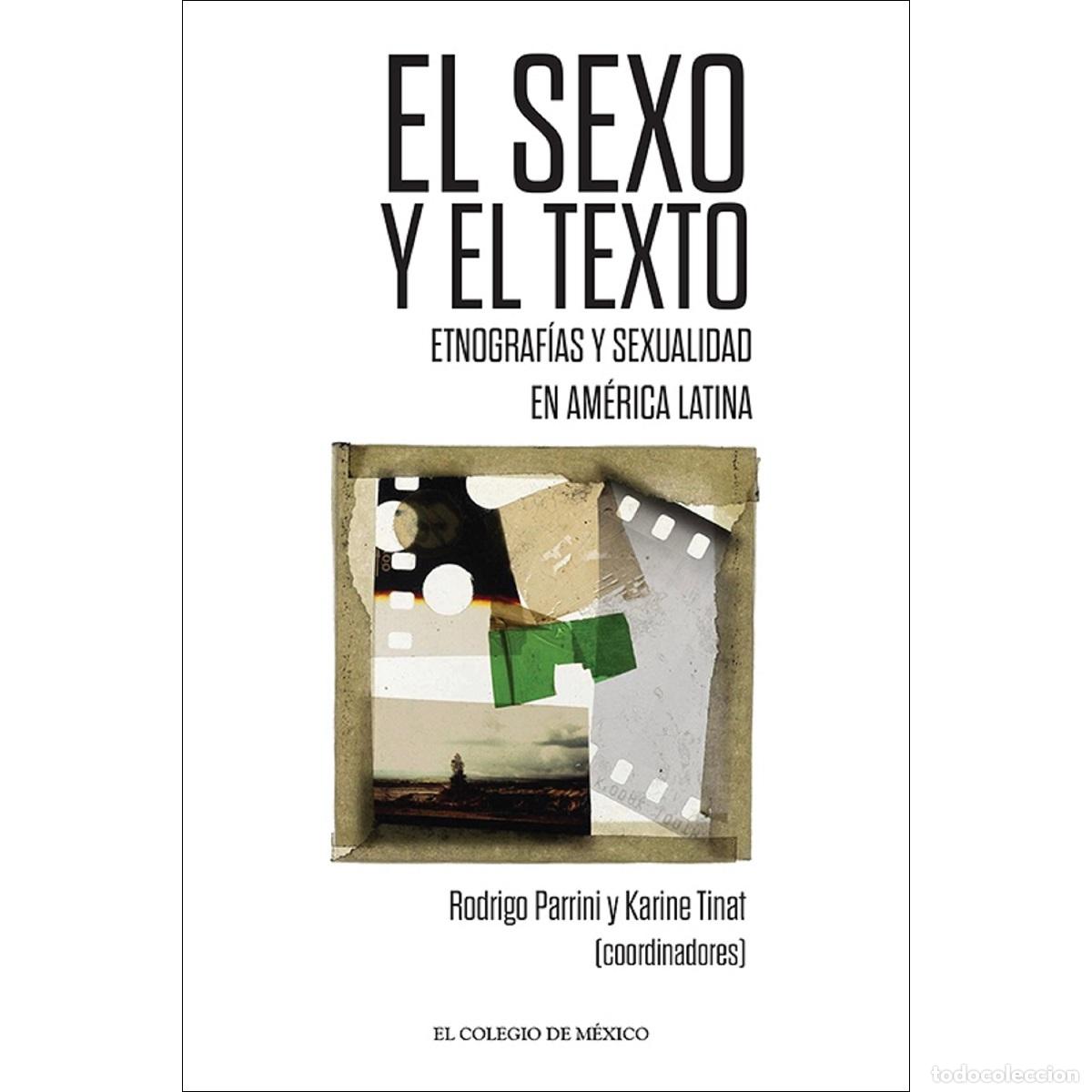 B&uuml;cher: El sexo y el texto. - Etnograf&iacute;as y sexualidad en Am&eacute;rica Latina - Karine Tinat