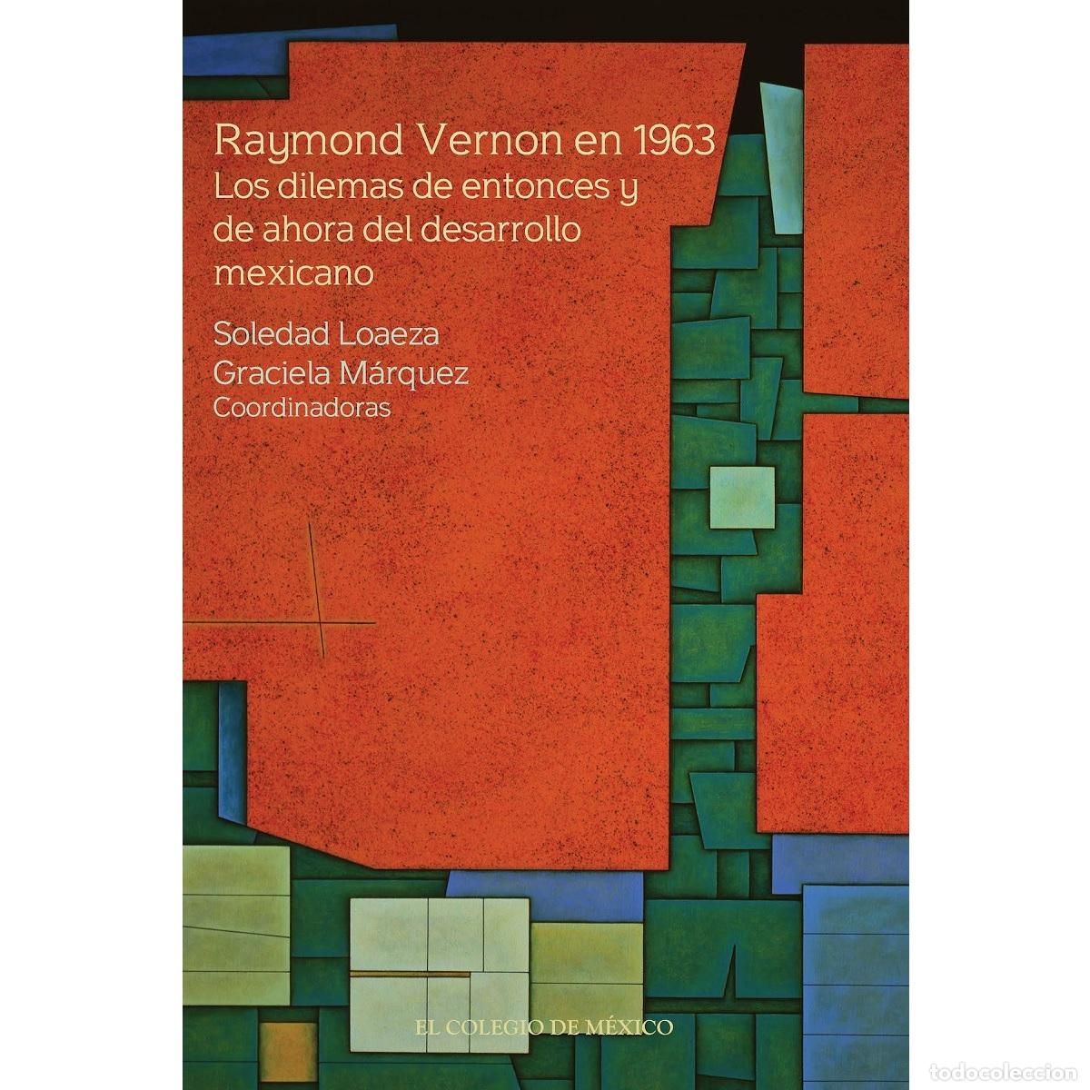 Libri: Raymond Vernon en 1963. - Los dilemas de entonces y de ahora del desarrollo mexicano - Soledad Loaez
