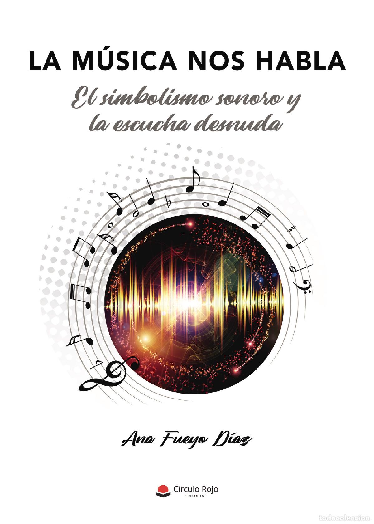 B&uuml;cher: La M&uacute;sica nos habla - El simbolismo sonoro y la escucha desnuda - Ana Fueyo D&iacute;az