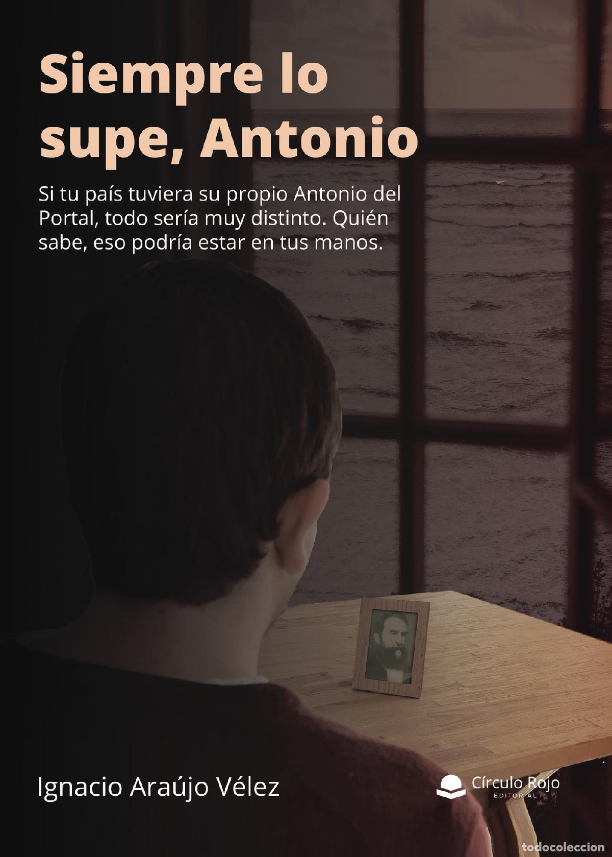 Livres: Siempre lo supe, Antonio - Ignacio Ara&uacute;jo V&eacute;lez