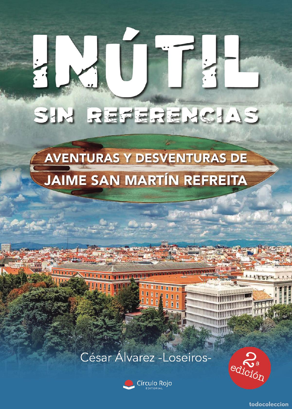 books: IN&Uacute;TIL SIN REFERENCIAS - Aventuras y desventuras de Jaime San Mart&iacute;n Refreita - C&eacute;sar &Aacute;lvarez -Losei