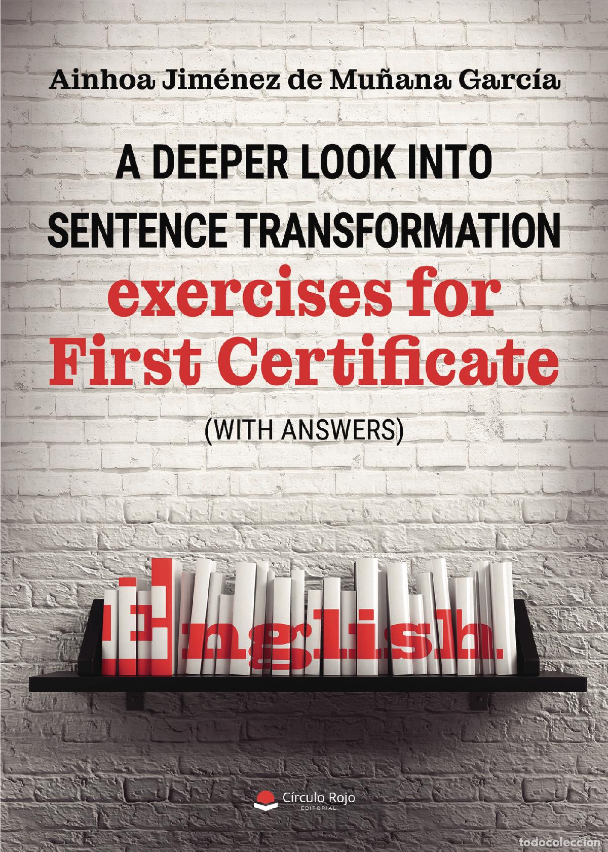 Livres: A deeper look into sentence transformation exercises for First Certificate (with answers) - Ainhoa J