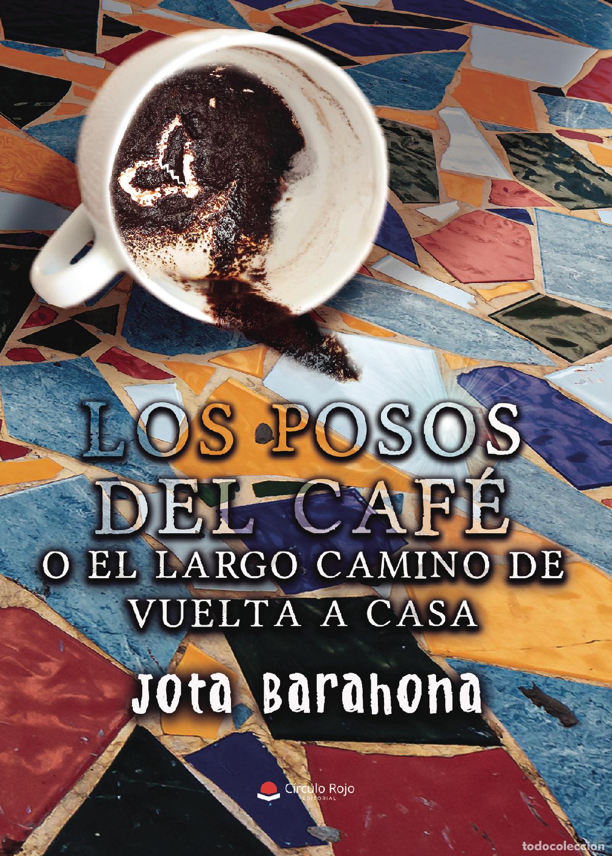 B&uuml;cher: Los posos del caf&eacute; o el largo camino de vuelta a casa - Jota Barahona