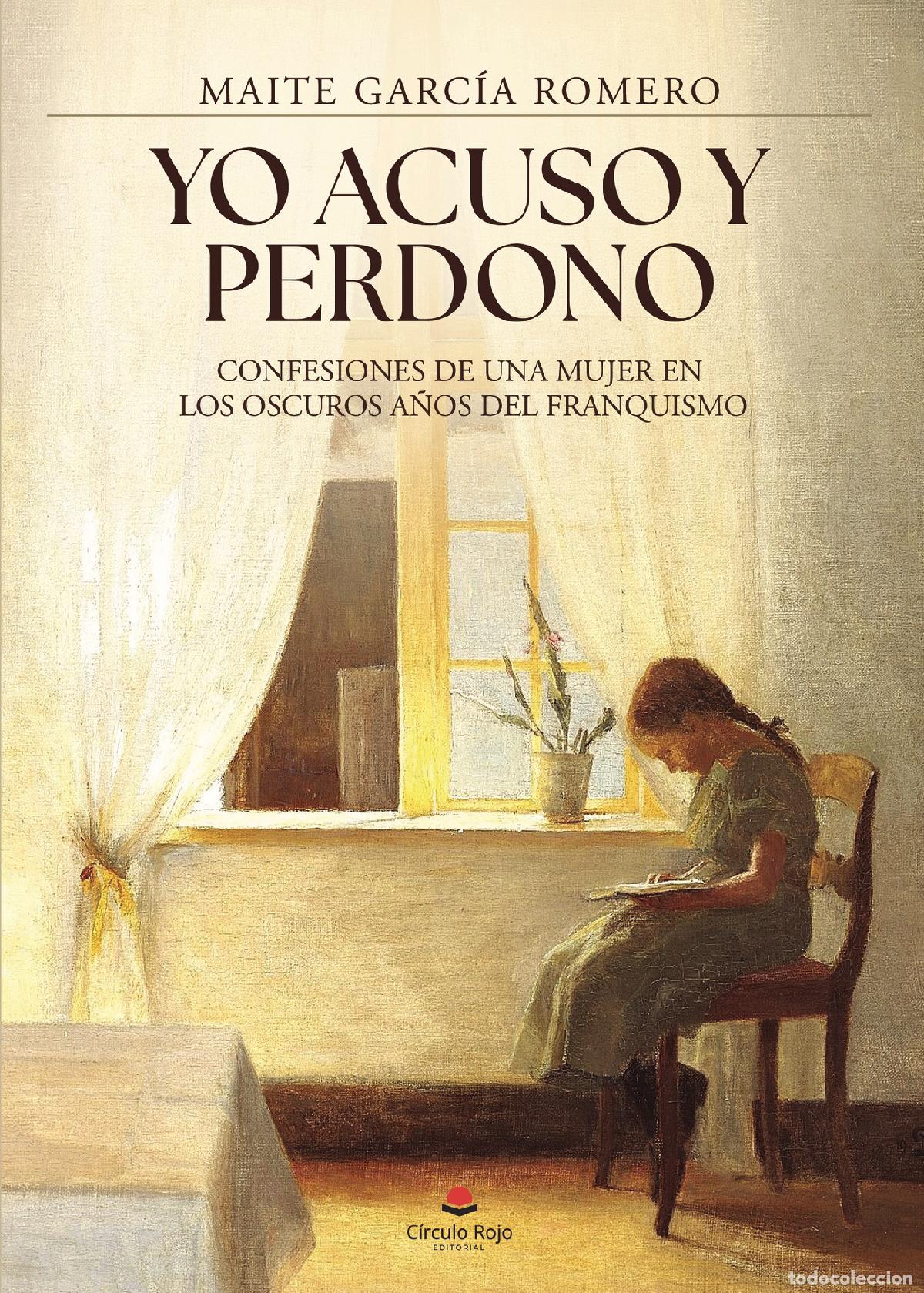 B&uuml;cher: Yo acuso y perdono - Confesiones de una mujer en los oscuros a&ntilde;os del franquismo - Maite Garc&iacute;a Rome