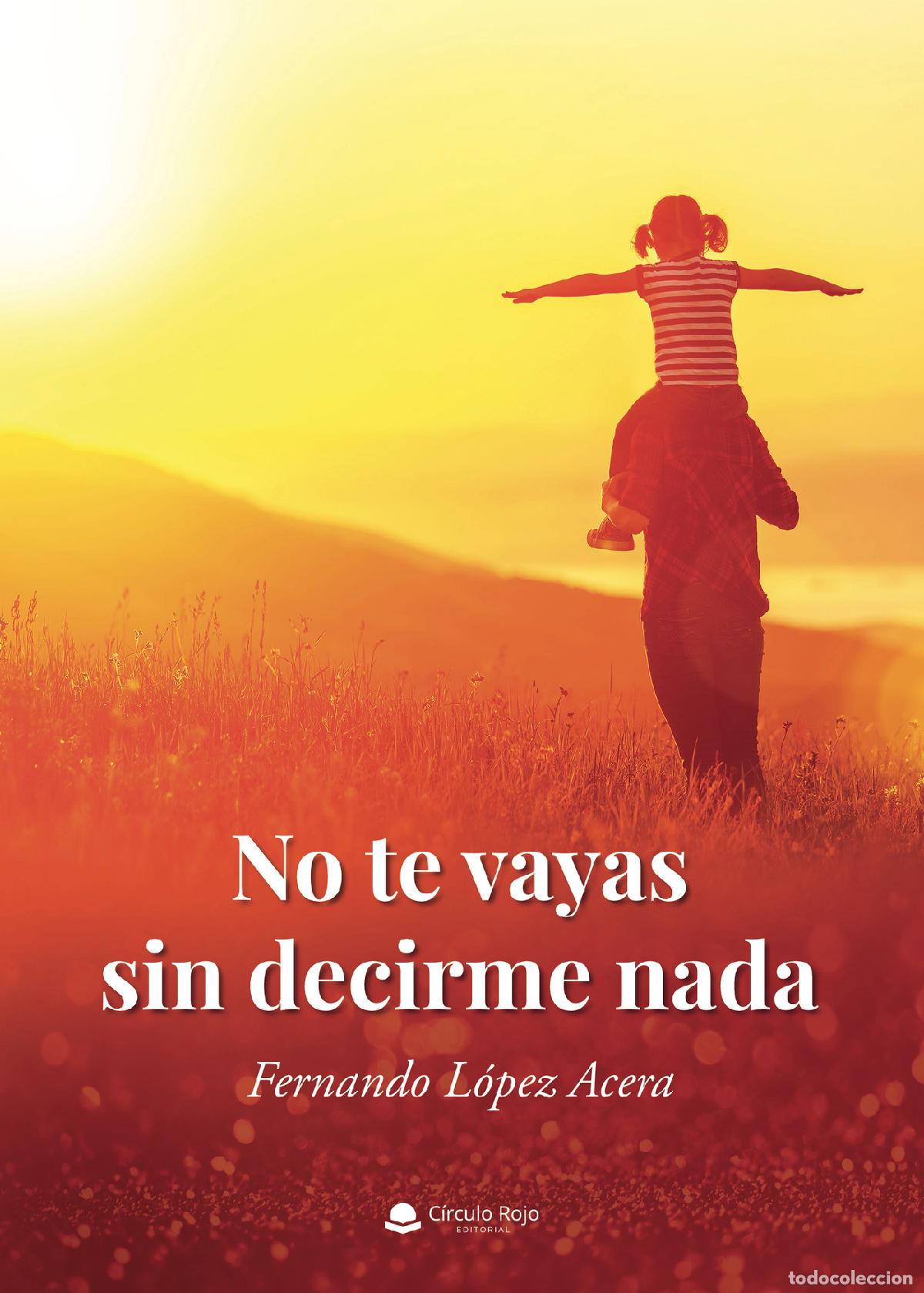 B&uuml;cher: No te vayas sin decirme nada - Fernando L&oacute;pez Acera