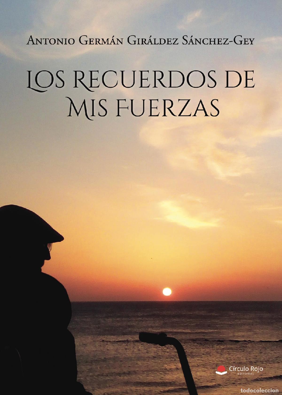 Livros: Los recuerdos de mis fuerzas - Antonio Germ&aacute;n Gir&aacute;ldez S&aacute;nchez-Gey