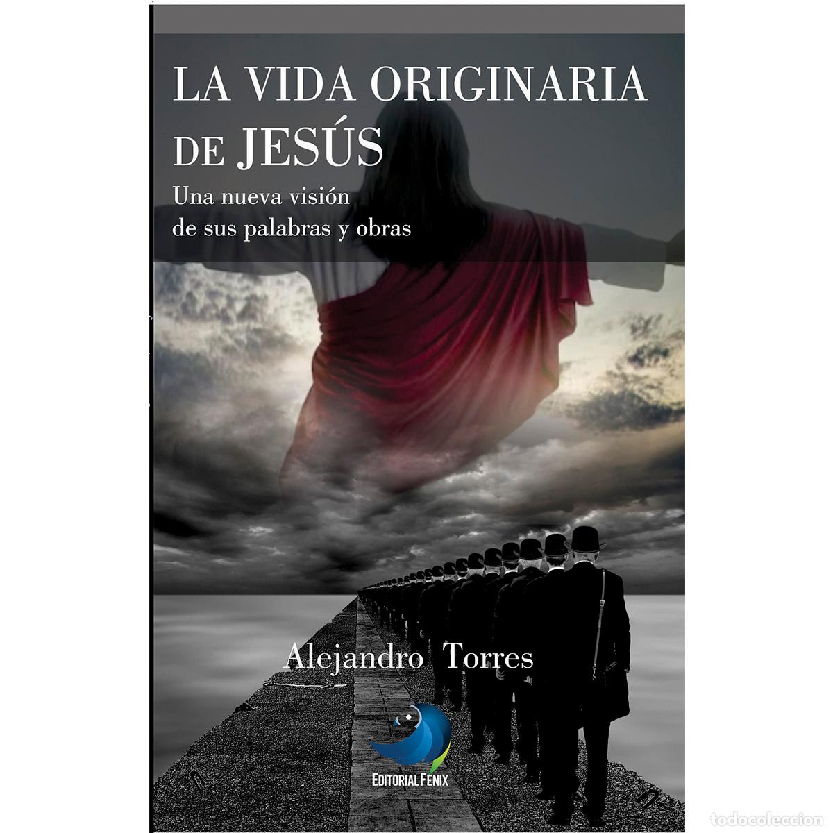 B&uuml;cher: La vida originaria de Jes&uacute;s - Una nueva visi&oacute;n de sus palabras y obras - Alejandro Torres