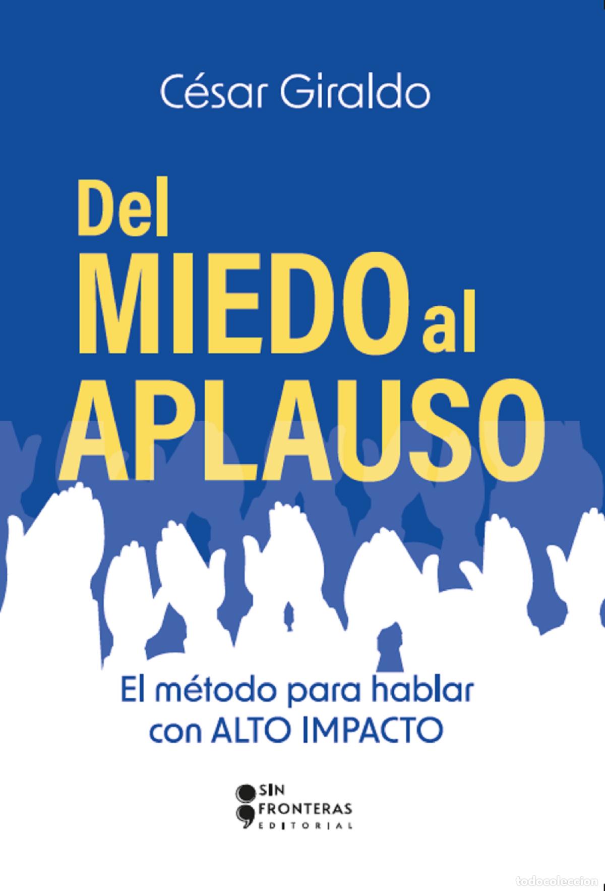 Livros: Del miedo al aplauso - El m&eacute;todo para hablar con alto impacto - C&eacute;sar Giraldo