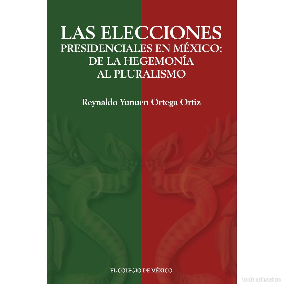 B&uuml;cher: Las elecciones presidenciales en M&eacute;xico: - de la hegemon&iacute;a al pluralismo - Reynaldo Yunuen Ortega Or