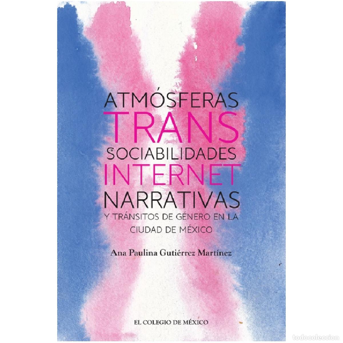 Libri: Atm&oacute;sferas trans: sociabilidades, internet, narrativas y tr&aacute;nsitos de g&eacute;nero en la Ciudad de M&eacute;xico
