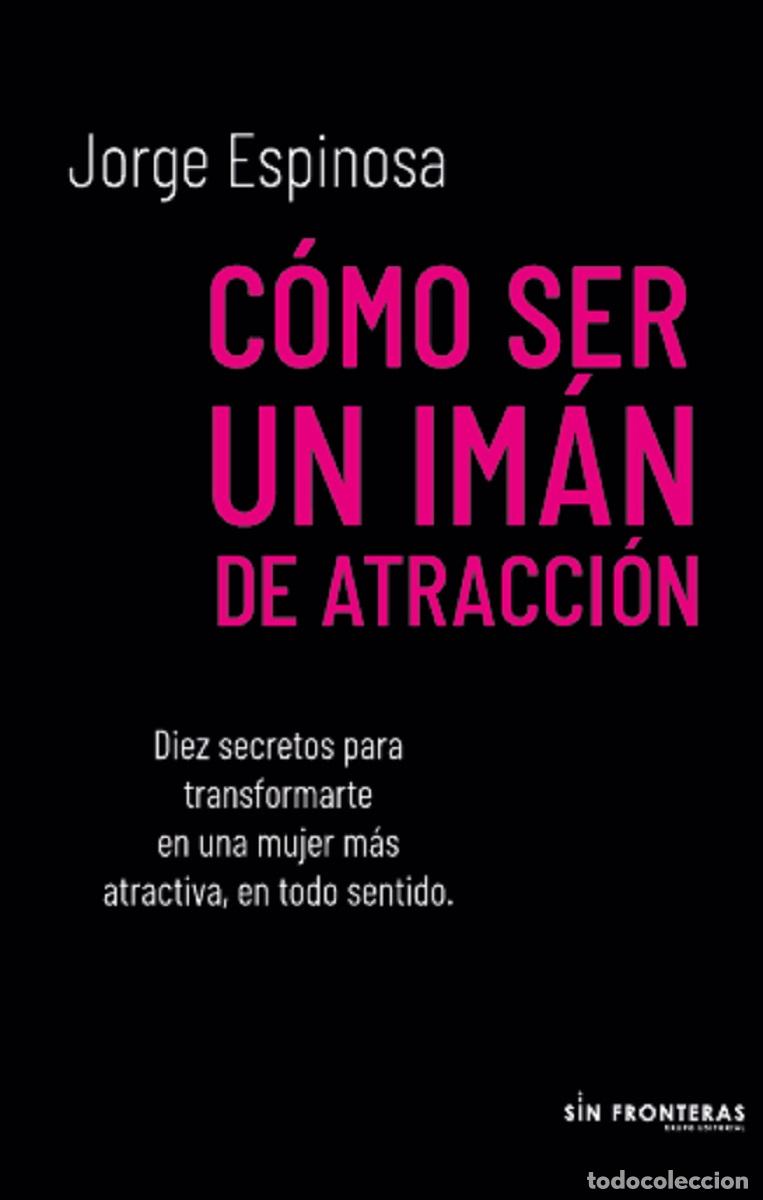 Livres: C&oacute;mo ser un im&aacute;n de atracci&oacute;n - Jorge Espinosa