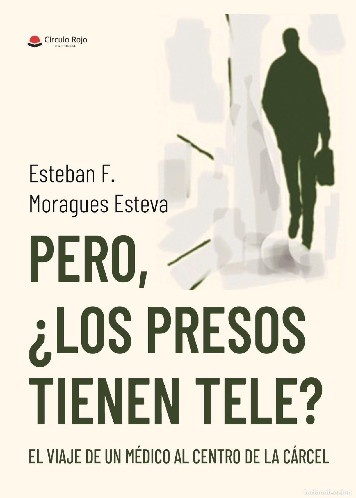 Livres: Pero, &iquest;los presos tienen tele? - El viaje de un m&eacute;dico al centro de la c&aacute;rcel - Esteban F. Moragues