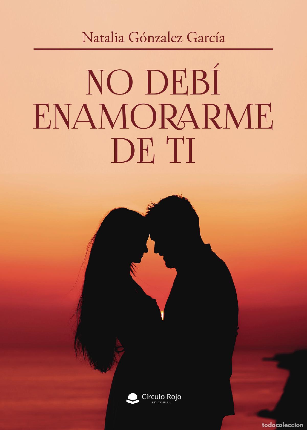 Livres: No deb&iacute; enamorarme de ti - Natalia Gonz&aacute;lez Garc&iacute;a