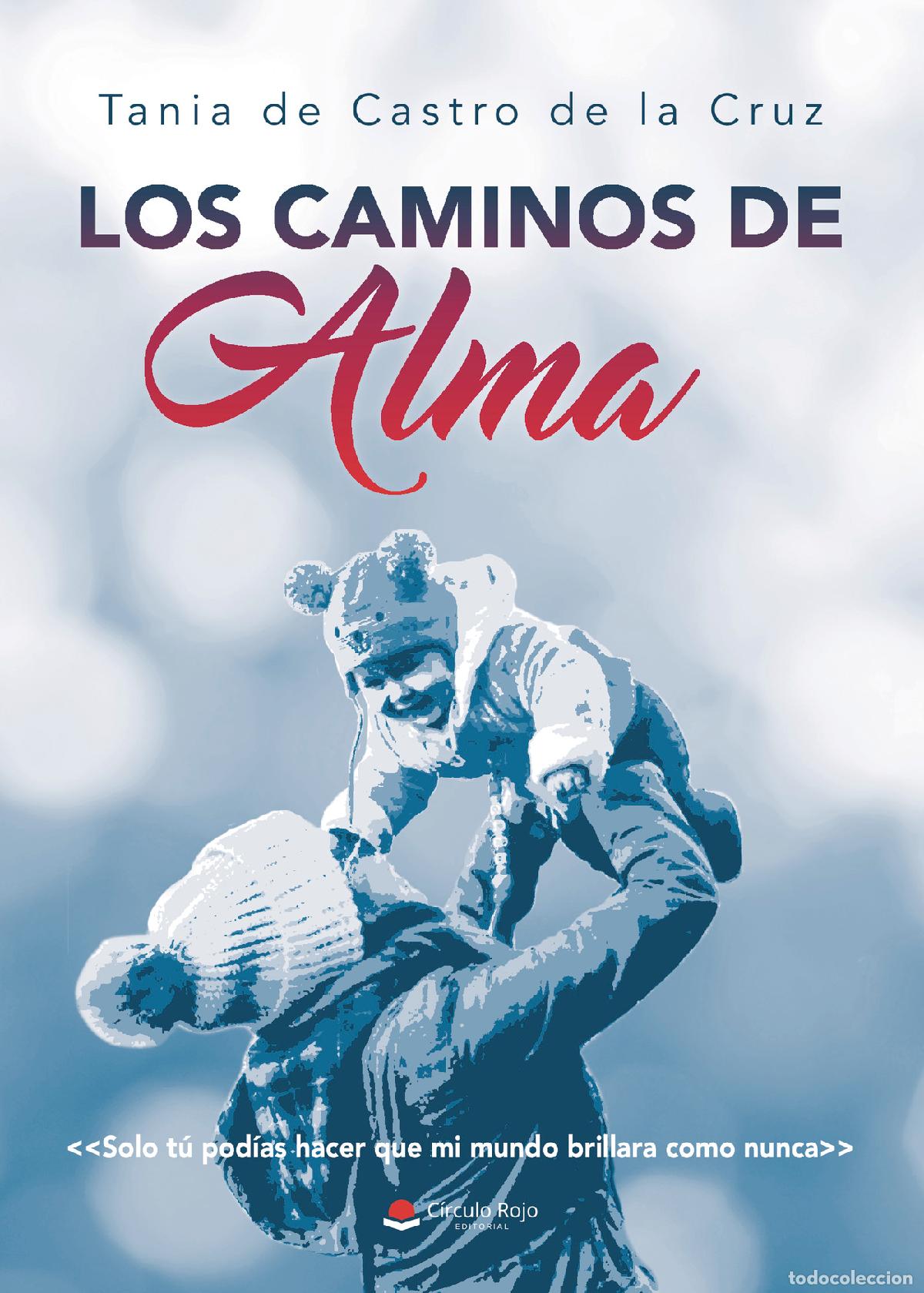 Livros: Los caminos de Alma - Solo t&uacute; pod&iacute;as hacer que mi mundo brillara como nunca - Tania de Castro de la