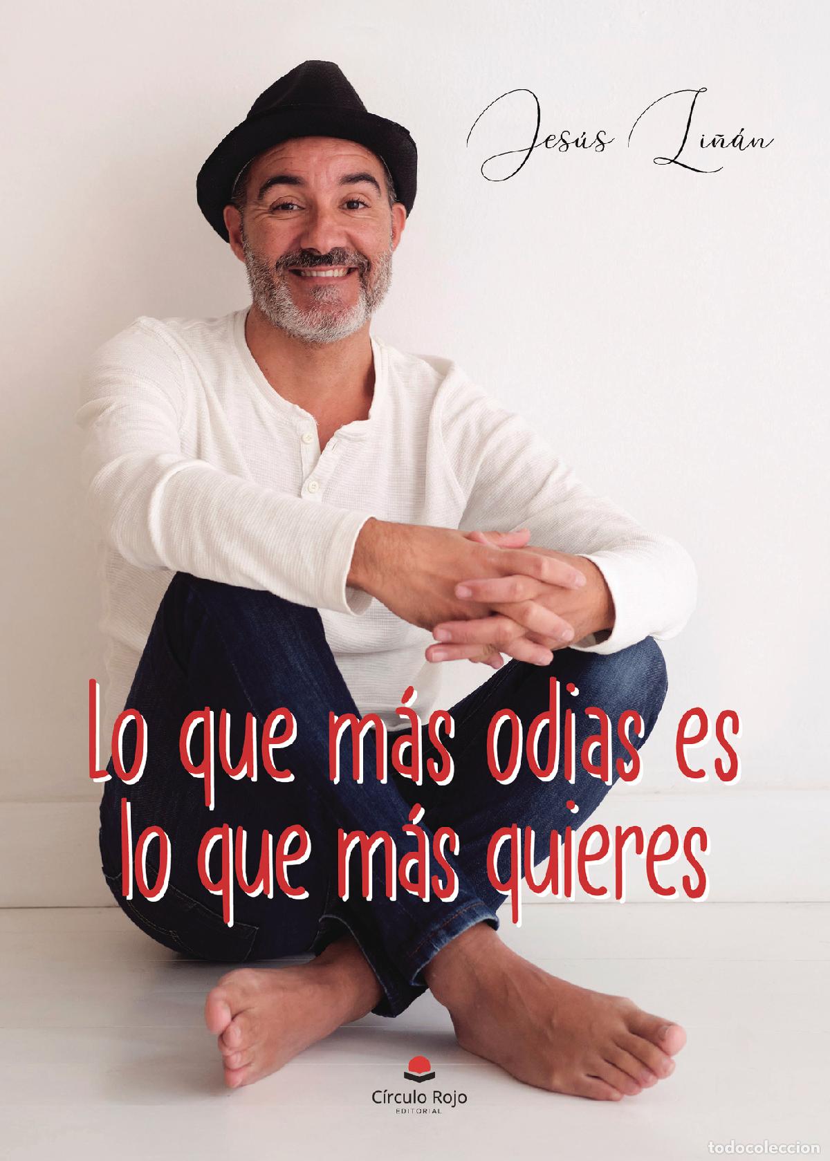 Livres: Lo que m&aacute;s odias es lo que m&aacute;s quieres - Jes&uacute;s Li&ntilde;&aacute;n