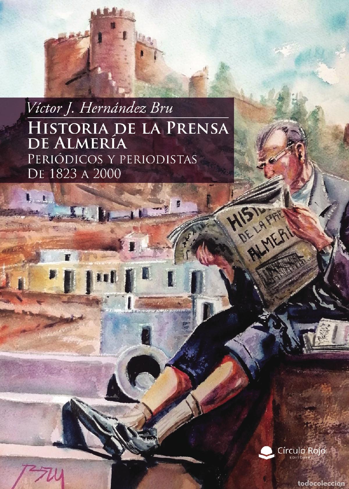 Livros: Historia de la Prensa de Almer&iacute;a - Peri&oacute;dicos y periodistas. De 1823 a 2000 - V&iacute;ctor J. Hern&aacute;ndez Br