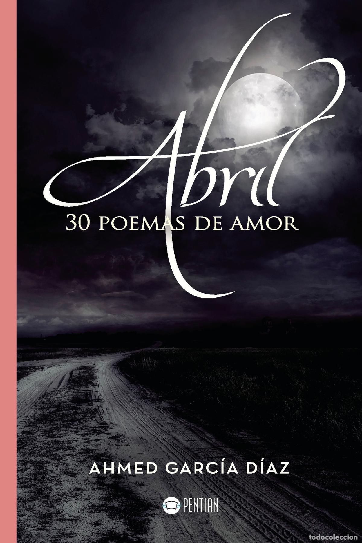 Livres: Abril, 30 poemas de amor - Ahmed Garc&iacute;a D&iacute;az