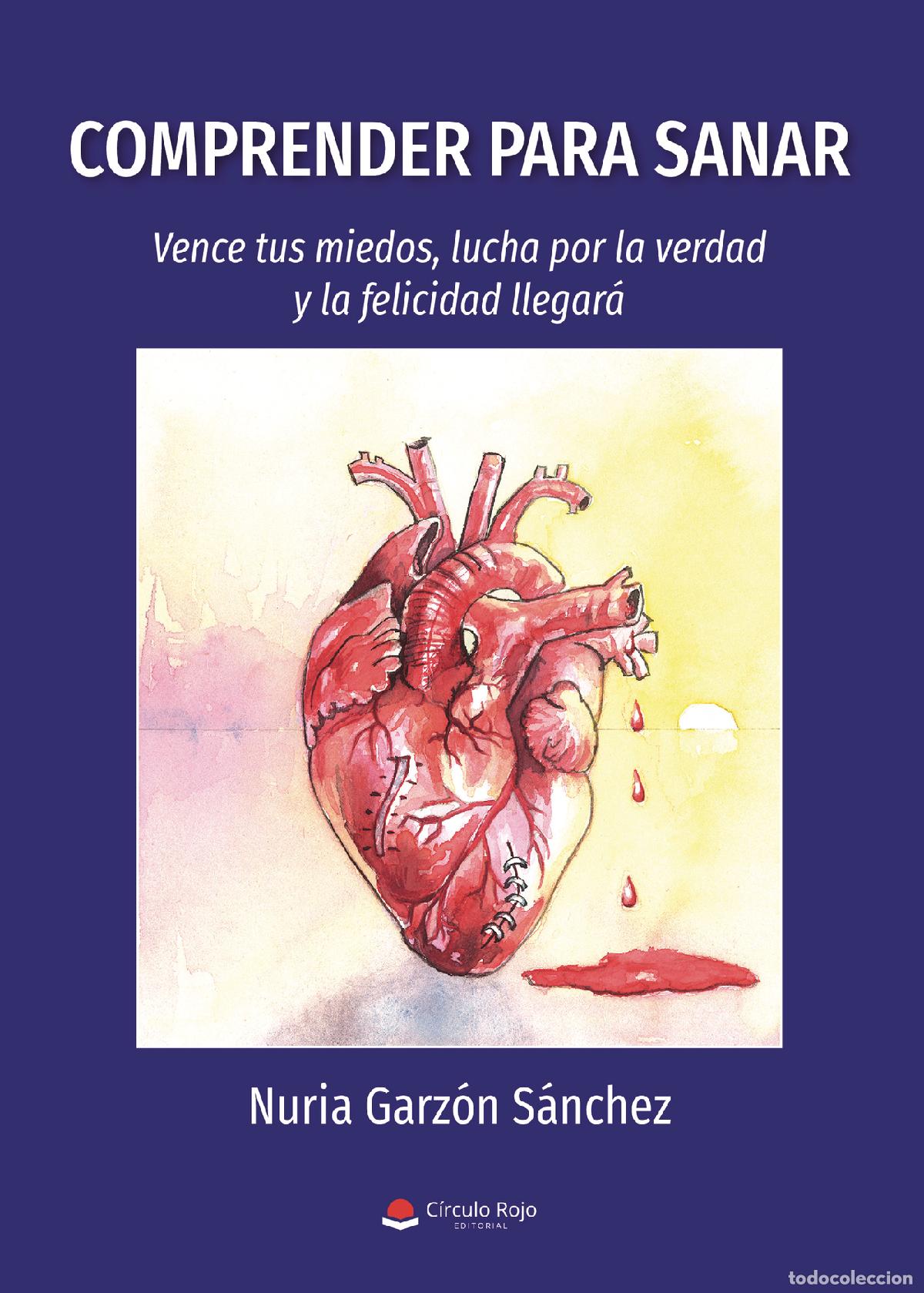 Libri: Comprender para sanar: vence tus miedos, lucha por la verdad y la felicidad llegar&aacute; - Nuria Garz&oacute;n S