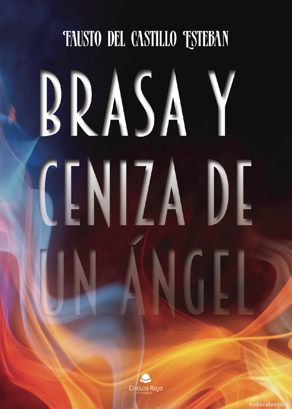 Libri: Brasa y ceniza de un &Aacute;ngel - Fausto Del Castillo Esteban