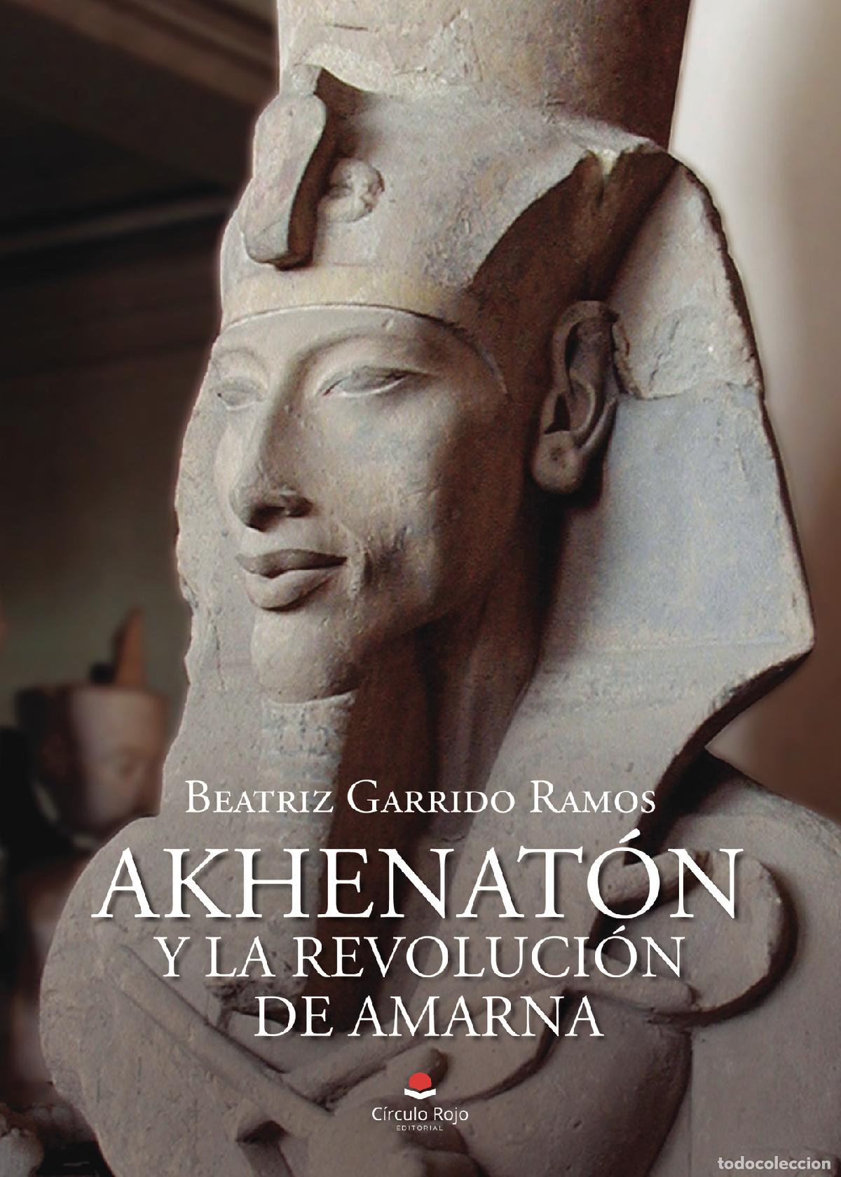 Livres: Akhenat&oacute;n y la revoluci&oacute;n de Amarna - Beatriz Garrido Ramos