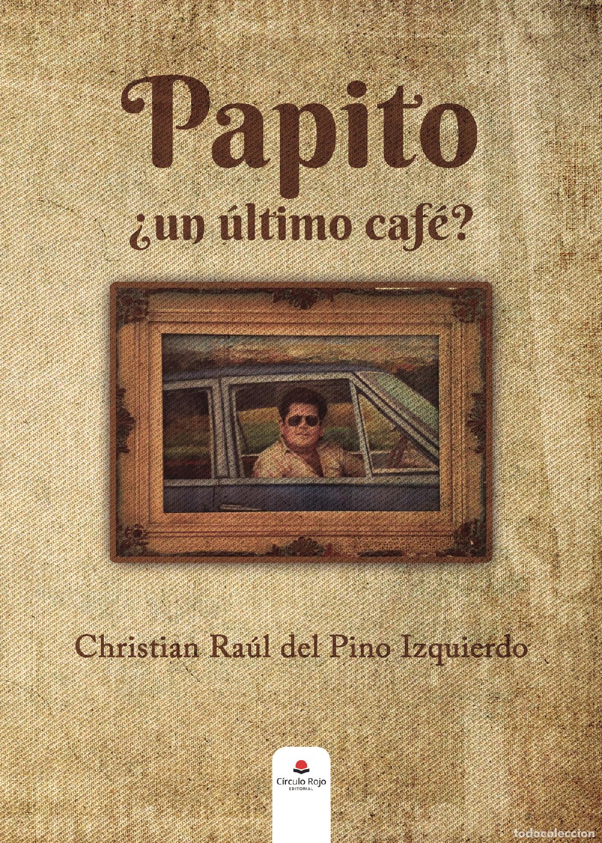 Livres: Papito - &iquest;un &uacute;ltimo caf&eacute;? - Christian Ra&uacute;l del Pino Izquierdo