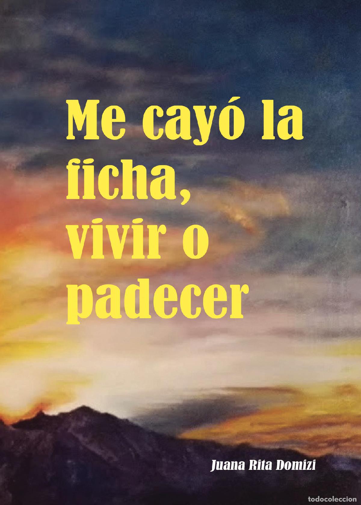 books: Me cay&oacute; la ficha, vivir o padecer - Juana Rita Domizi