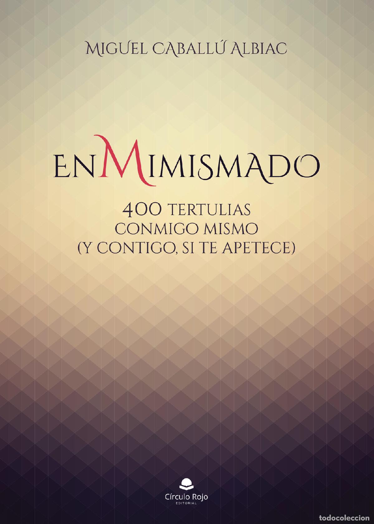 Livros: Enmimismado - 400 tertulias conmigo mismo (y contigo,si te apetece) - Miguel Caballu Albiac