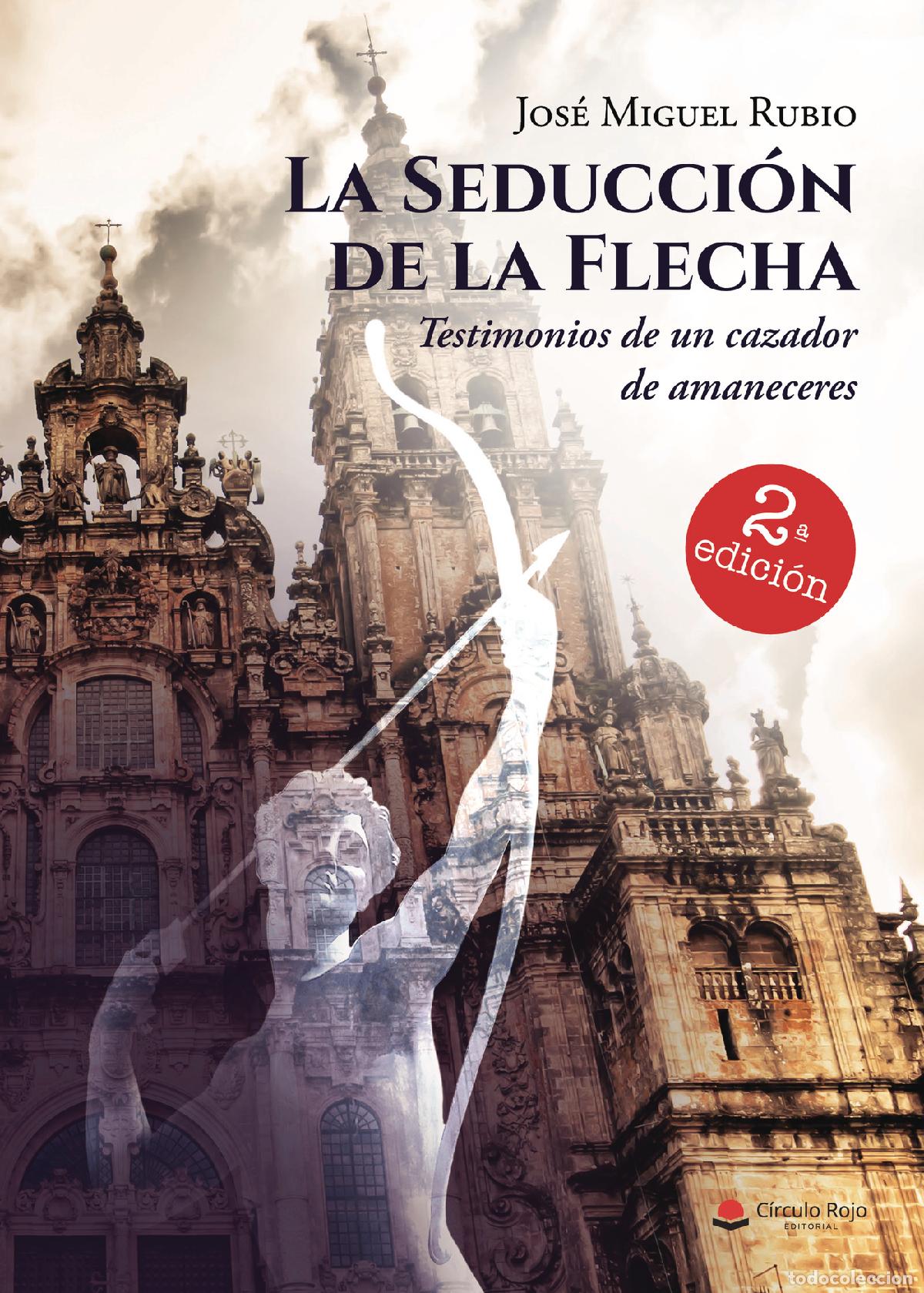 B&uuml;cher: La seducci&oacute;n de la flecha - Testimonios de un cazador de amaneceres - Jos&eacute; Miguel Rubio Rubio