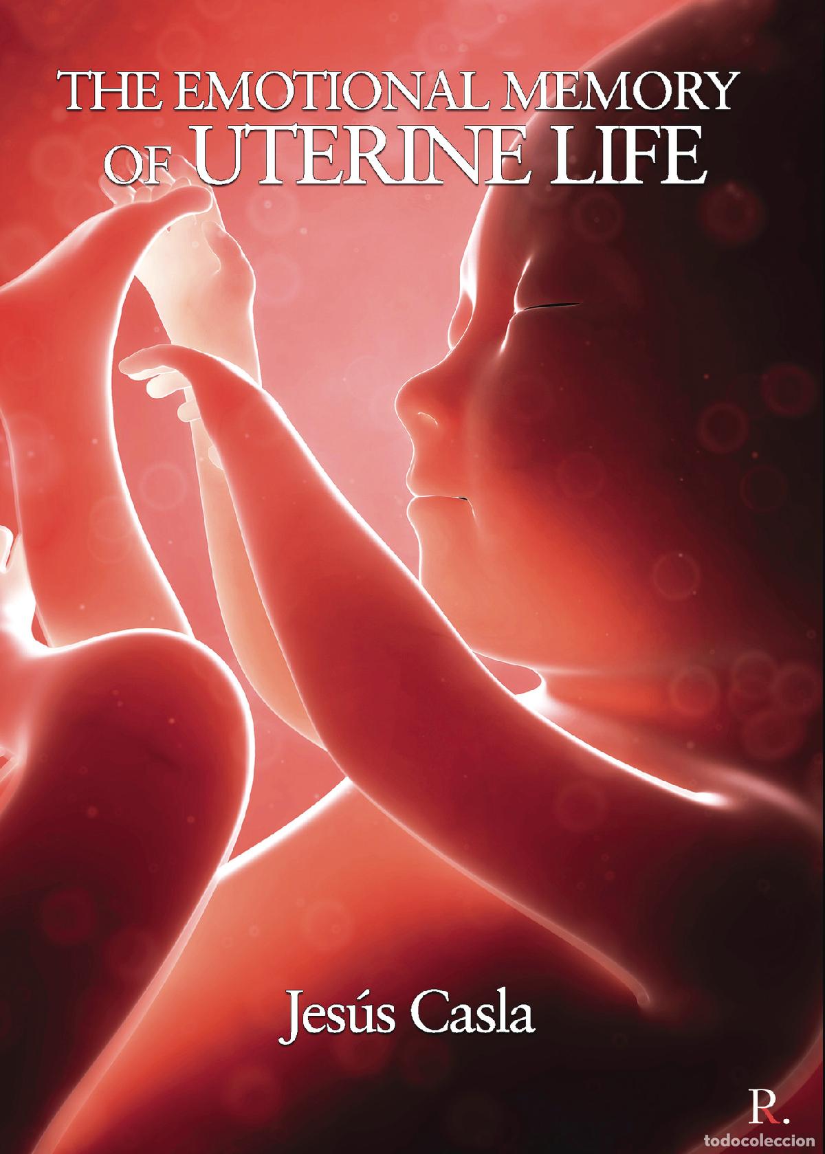 B&uuml;cher: The emotional memory of uterine life - Jes&uacute;s Casla Francisco