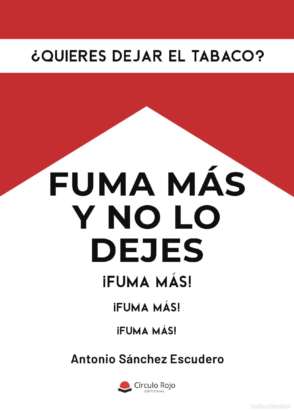 Libros: &iquest;Quieres dejar el tabaco? - Fuma m&aacute;s y no lo dejes - Antonio S&aacute;nchez Escudero