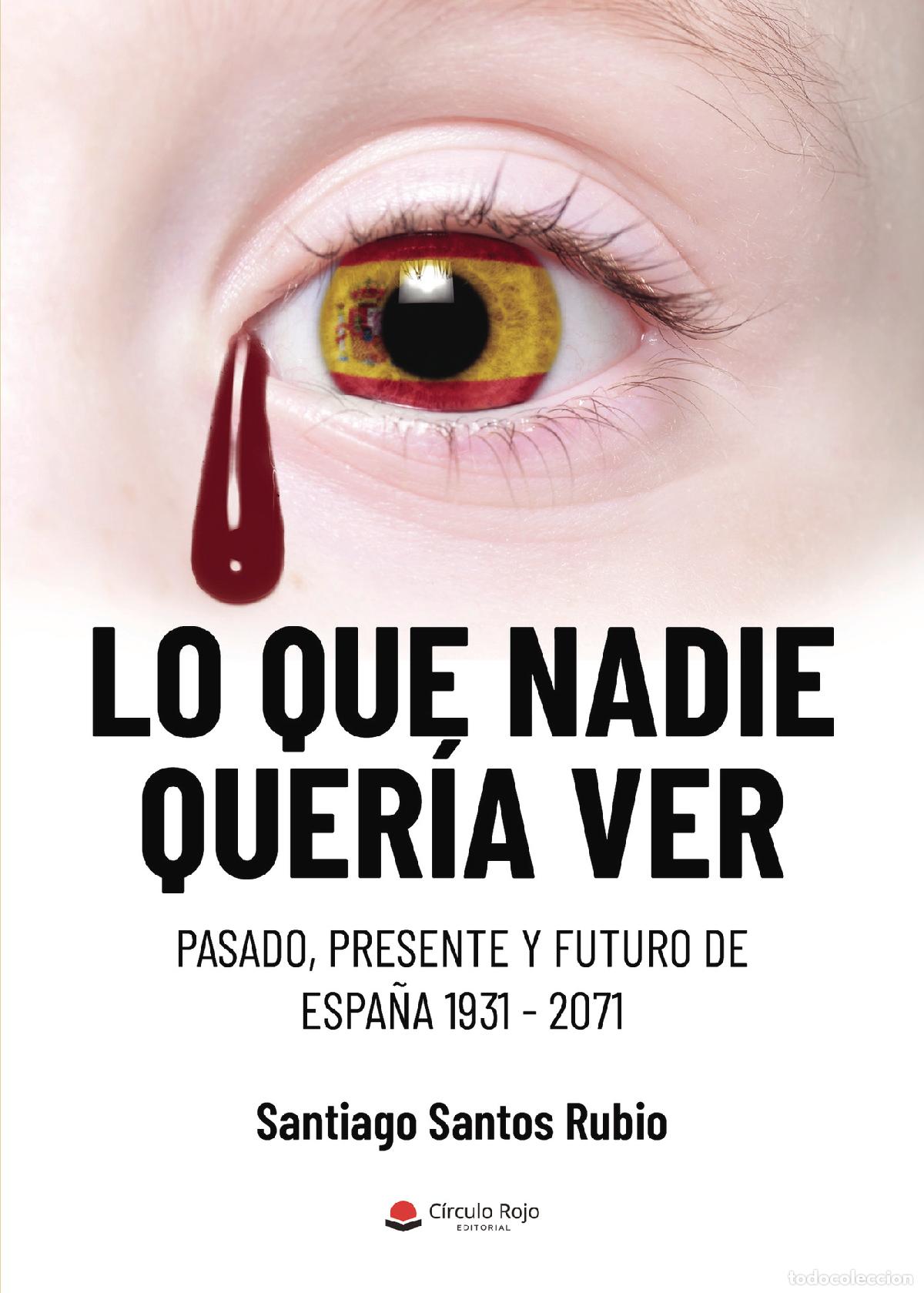 B&uuml;cher: Lo que nadie quer&iacute;a ver - Pasado, presente y futuro de Espa&ntilde;a 1931- 2071 - Santiago Santos Rubio