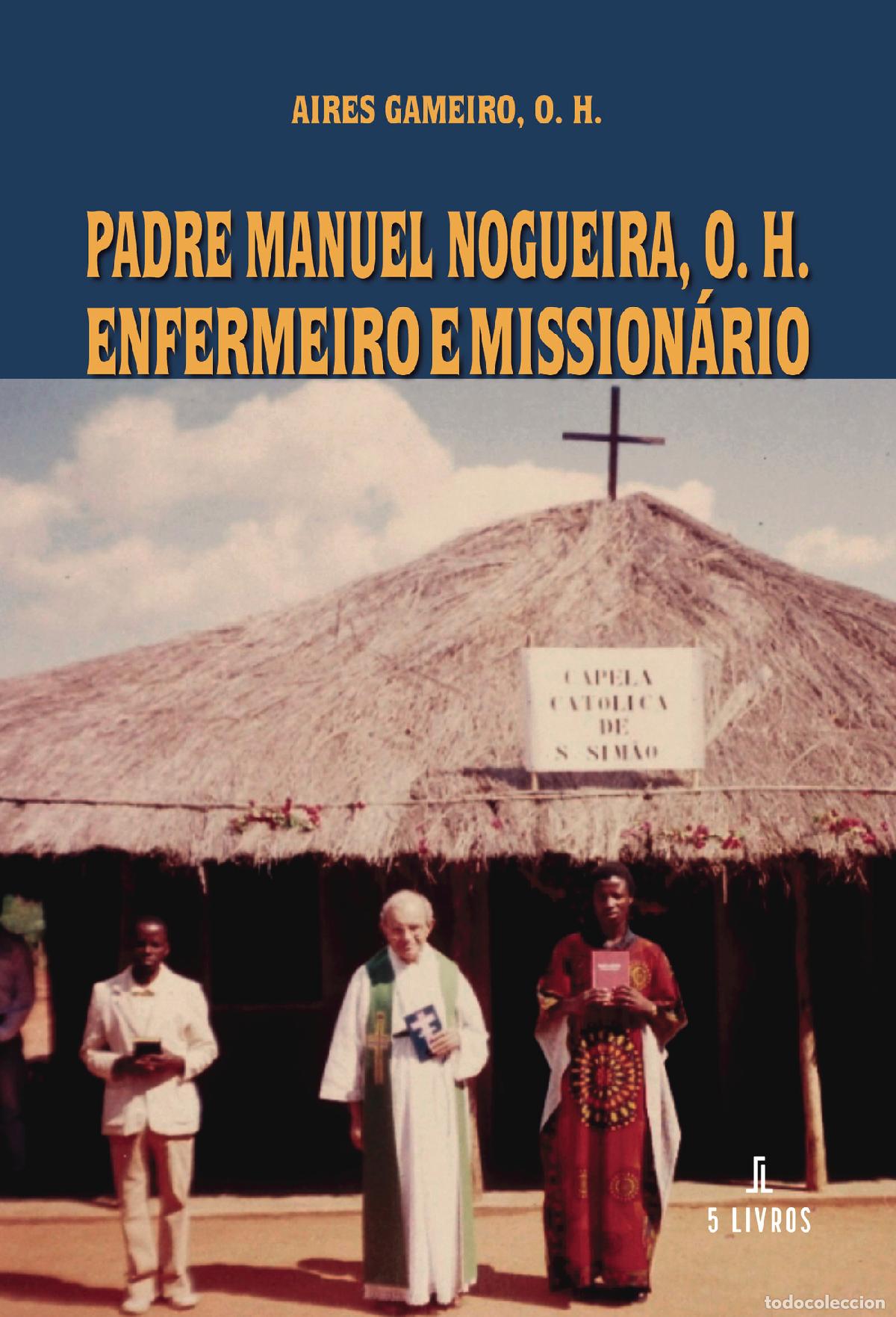 B&uuml;cher: Padre Manuel Nogueira, O. H. Enfermeiro e Mission&aacute;rio - Aires Gameiro, O. H.